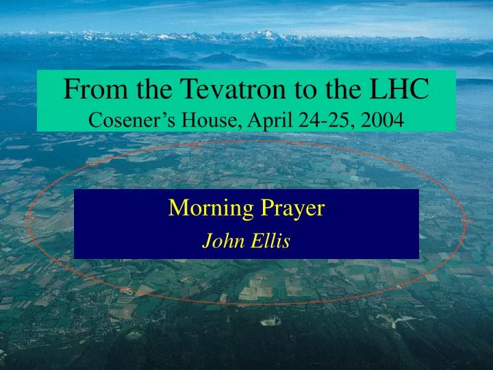 from the tevatron to the lhc cosener s house april 24 25 2004