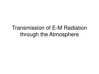 Transmission of E-M Radiation through the Atmosphere