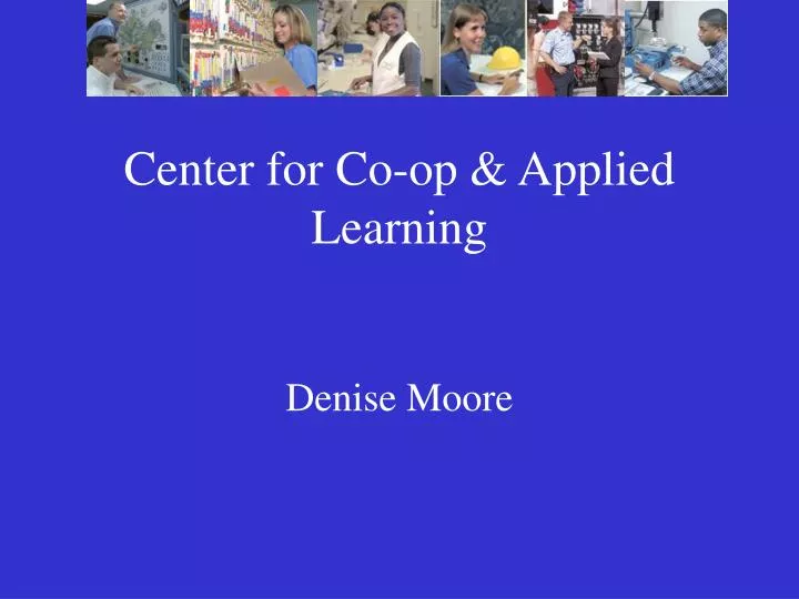 center for co op applied learning denise moore