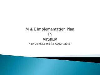 M &amp; E Implementation Plan In MPSRLM New Delhi(12 and 13 August,2013)