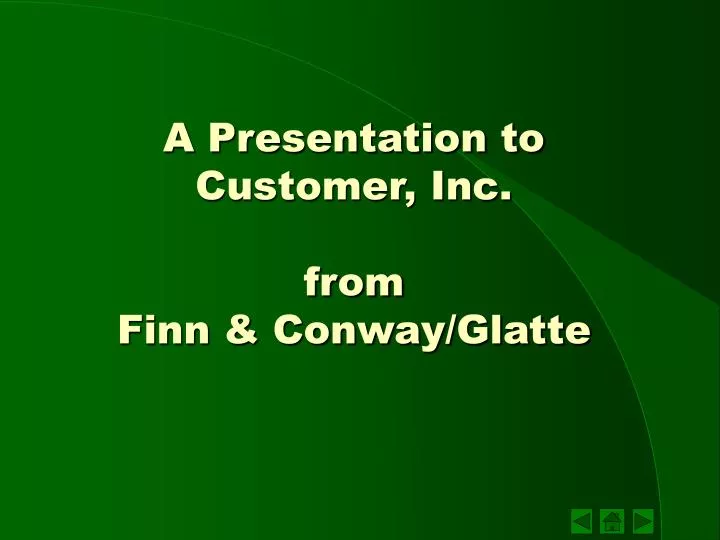 a presentation to customer inc from finn conway glatte