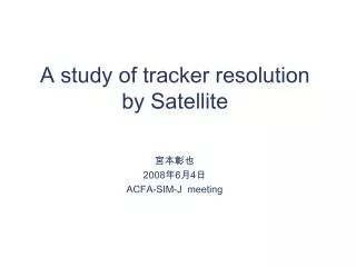 A study of tracker resolution by Satellite