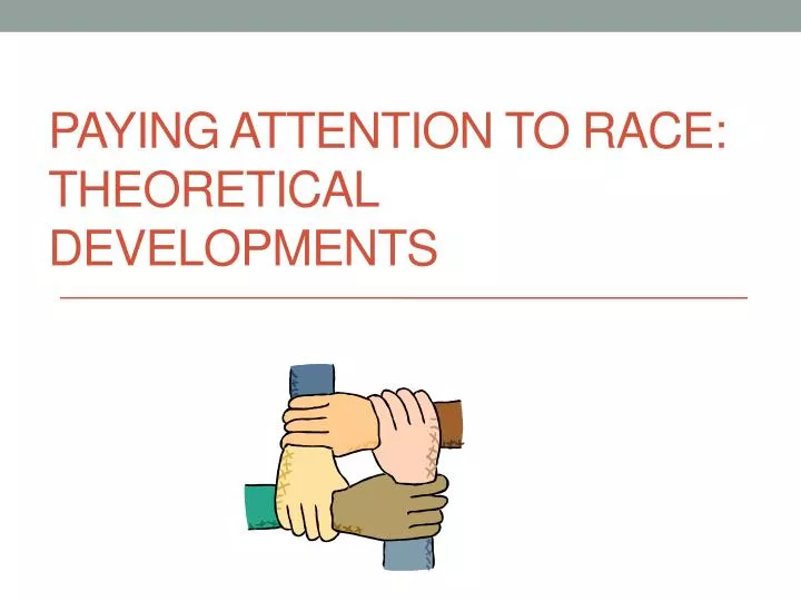 paying attention to race theoretical developments
