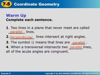 Warm Up Complete each sentence. 1 . Two lines in a plane that never meet are called 		lines.