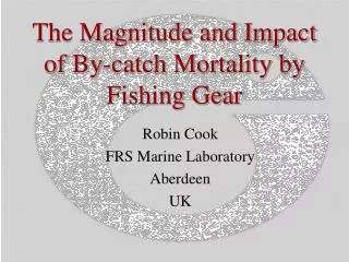 The Magnitude and Impact of By-catch Mortality by Fishing Gear