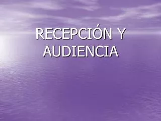 recepci n y audiencia