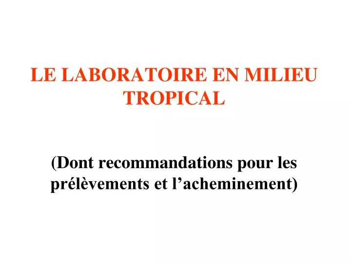 le laboratoire en milieu tropical dont recommandations pour les pr l vements et l acheminement