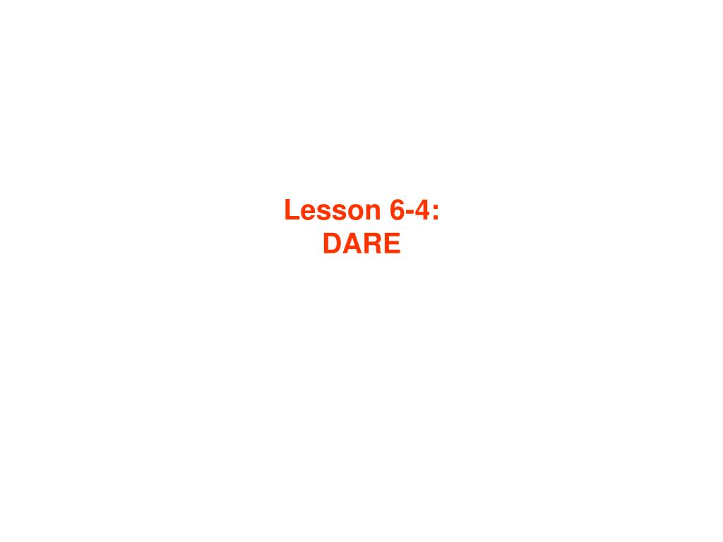 PPT - Lesson 6-4: DARE PowerPoint Presentation, free download - ID:4668508