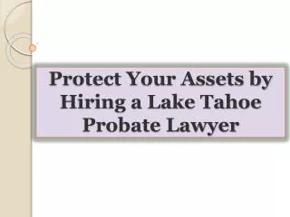 Protect Your Assets by Hiring a Lake Tahoe Probate Lawyer