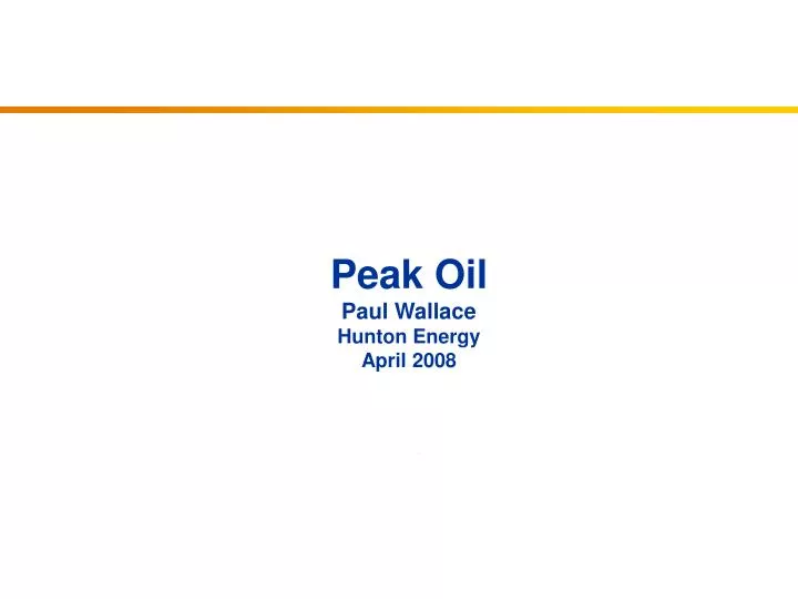 peak oil paul wallace hunton energy april 2008
