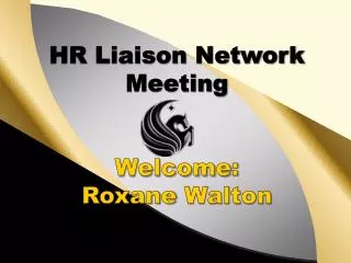 HR Liaison Network Meeting Welcome : Roxane Walton