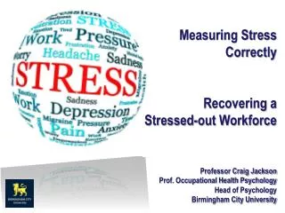 Measuring Stress Correctly Recovering a Stressed-out Workforce Professor Craig Jackson