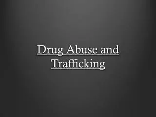 Drug Abuse and Trafficking