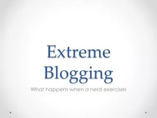 Extreme Blogging