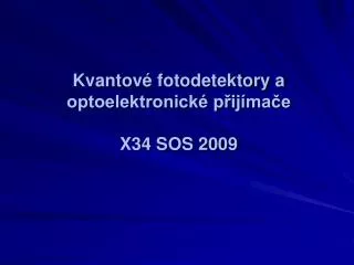 Kvantové fotodetektory a optoelektronické přijímače X34 SOS 2009