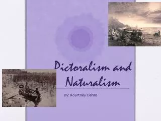 Pictoralism and Naturalism