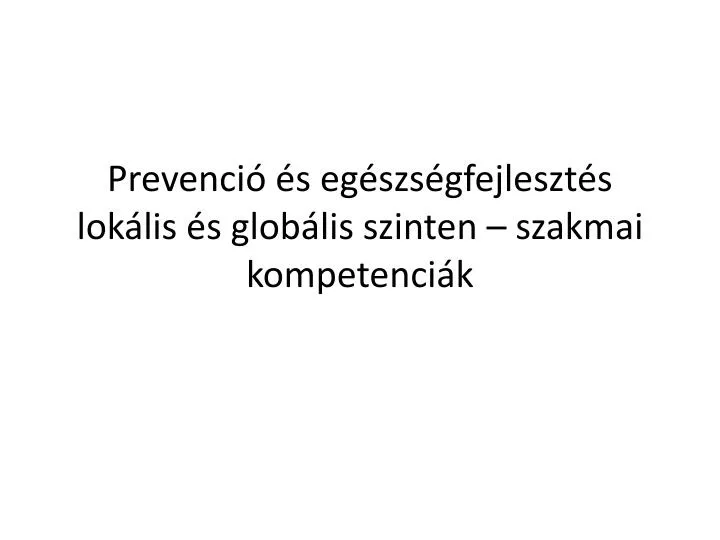 prevenci s eg szs gfejleszt s lok lis s glob lis szinten szakmai kompetenci k