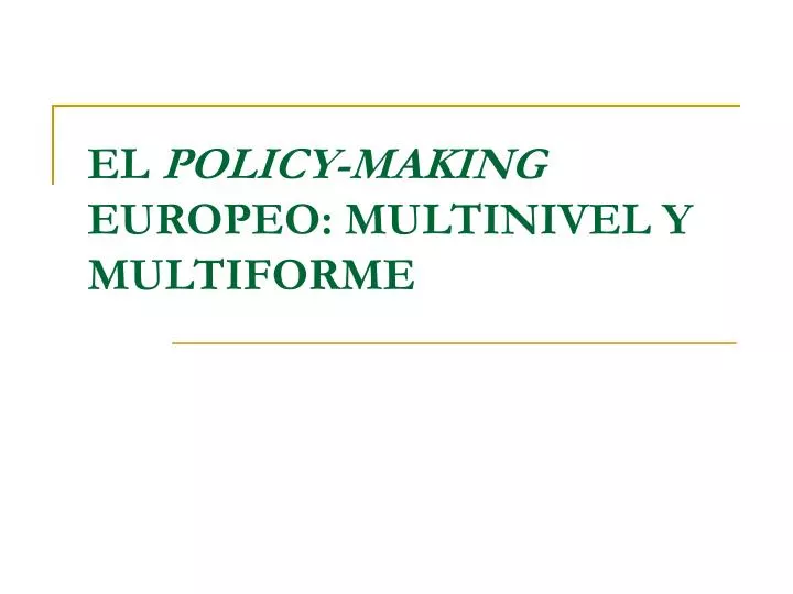 el policy making europeo multinivel y multiforme