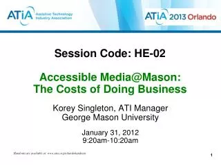 Session Code: HE-02 Accessible Media@Mason: The Costs of Doing Business