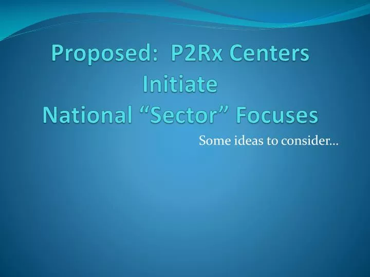 proposed p2rx centers initiate national sector focuses