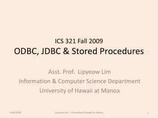 ICS 321 Fall 2009 ODBC, JDBC &amp; Stored Procedures