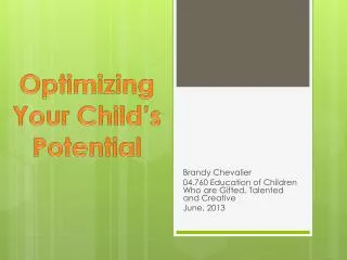 Brandy Chevalier 04.760 Education of Children Who are Gifted, Talented and Creative June, 2013