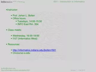 Instructor: Prof. Johan L. Bollen Office hours: Tuesdays, 14:00-15:30 INFO East Rm. 304