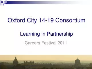 Oxford City 14-19 Consortium Learning in Partnership