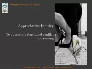 Appreciative Inquiry T o appreciate functional conflict in co-creating