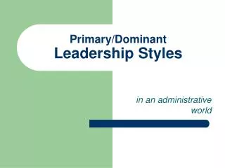 Primary/Dominant Leadership Styles