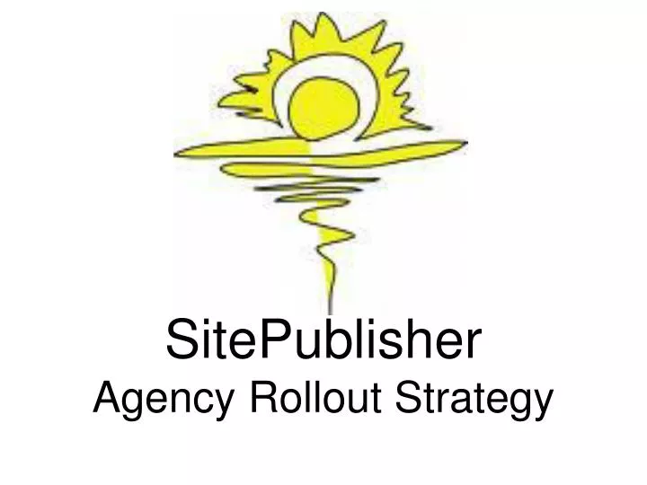 sitepublisher agency rollout strategy