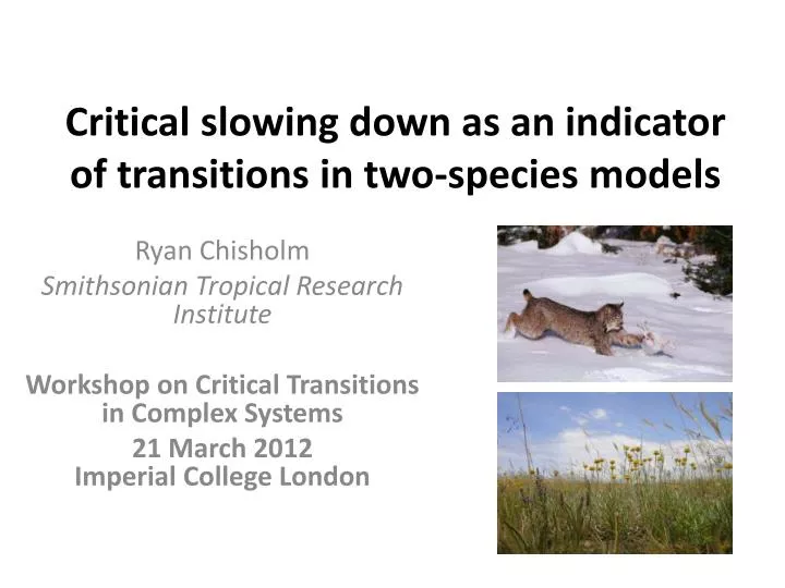 critical slowing down as an indicator of transitions in two species models