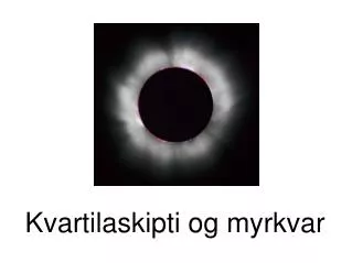 kvartilaskipti og myrkvar