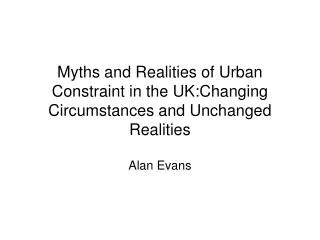 Myths and Realities of Urban Constraint in the UK:Changing Circumstances and Unchanged Realities