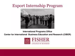 International Programs Office Center for International Business Education and Research (CIBER)