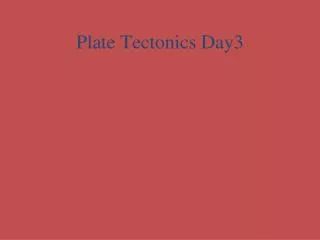 Plate Tectonics Day3