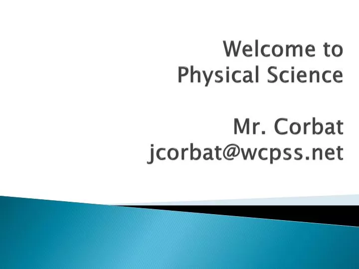 welcome to physical science mr corbat jcorbat@wcpss net