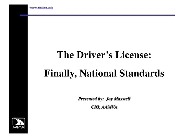 the driver s license finally national standards presented by jay maxwell cio aamva