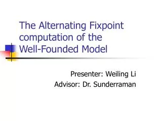 The Alternating Fixpoint computation of the Well-Founded Model
