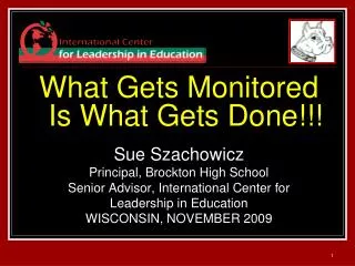 What Gets Monitored Is What Gets Done!!! Sue Szachowicz Principal, Brockton High School