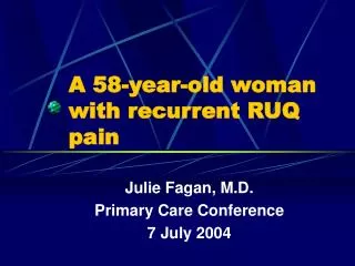 A 58-year-old woman with recurrent RUQ pain