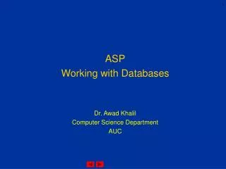 ASP Working with Databases Dr. Awad Khalil Computer Science Department AUC