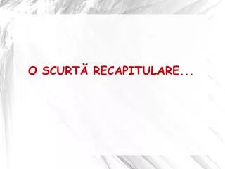 o scurt recapitulare