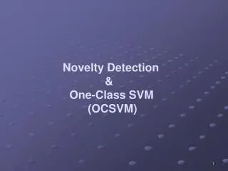 Novelty Detection 		 &amp; 	 One-Class SVM (OCSVM)