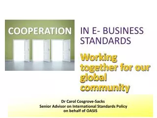 Dr Carol Cosgrove-Sacks Senior Advisor on International Standards Policy on behalf of OASIS