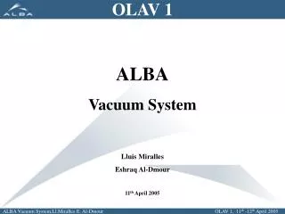 OLAV 1 ALBA Vacuum System Lluis Miralles Eshraq Al -Dmour 11 th April 2005