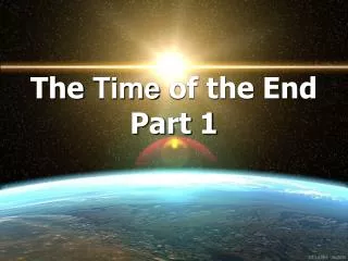 The Time of the End Part 1