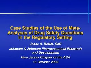 Case Studies of the Use of Meta-Analyses of Drug Safety Questions in the Regulatory Setting