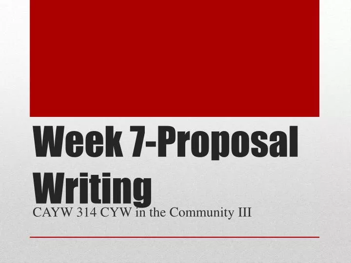 week 7 proposal writing