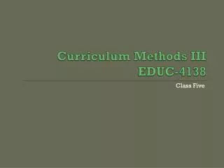 Curriculum Methods III EDUC-4138